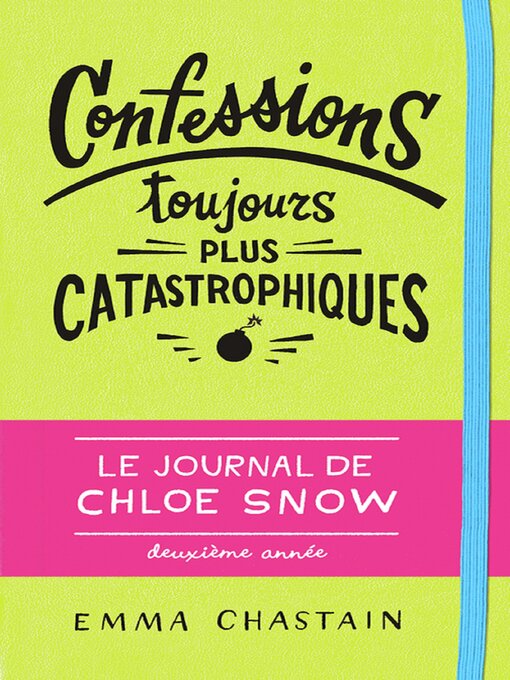 Cover image for Le journal de Chloe Snow (Tome 2)--Confessions toujours plus catastrophiques